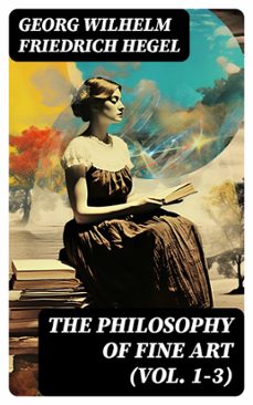 the philosophy of fine art (vol. 1-3) (ebook)-georg wilhelm friedrich hegel-8596547719281