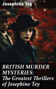 british murder mysteries: the greatest thrillers of josephine tey (ebook)-josephine tey-8596547774181