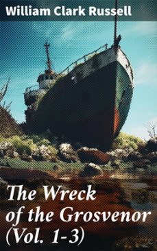the wreck of the grosvenor (vol. 1-3) (ebook)-william clark russell-8596547781981