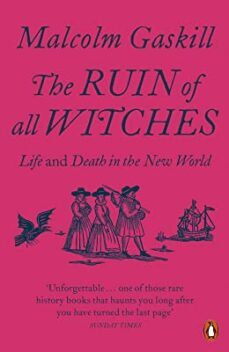 the ruin of all witches : life and death in the new world-malcolm gaskill-9780141991481