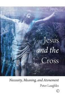 jesus and the cross (ebook)-peter laughlin-9780227904381