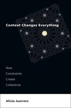 context changes everything-alicia juarrero-9780262374781