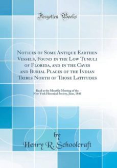 notices of some antique earthen vessels, found in the low tumuli of florida, and in the caves and burial places of the indian tribes north of those latitudes-9780265563281
