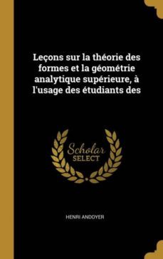 leçons sur la theorie des formes et la geometrie analytique superieure, a lusage des etudiants des-9780270032581