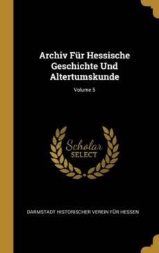 archiv fr hessische geschichte und altertumskunde; volume 5-9780270275681