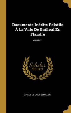 documents inedits relatifs a la ville de bailleul en flandre; volume 1-9780270586381
