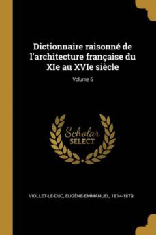 dictionnaire raisonne de larchitecture française du xie au xvie siècle; volume 6-9780274617081