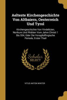 aelteste kirchengeschichte von altbaiern oesterreich und tyrol-9780274693481