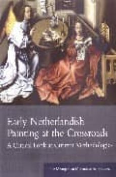 early netherlandish painting at the crossroads: a critical look at current methodologies-maryan wynn ainsworth-9780300093681