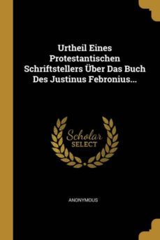 urtheil eines protestantischen schriftstellers uber das buch des justinus febronius-9780341514381