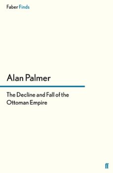 the decline and fall of the ottoman empire (ebook)-alan palmer-9780571279081