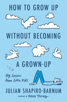 how to grow up without becoming a grown-up (ebook)-julian shapiro-barnum-9780593832981