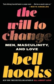 the will to change: men, masculinity, and love-bell hooks-9780743456081