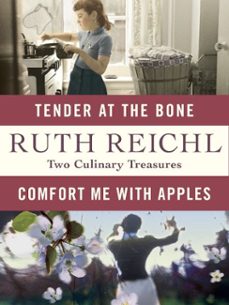 comfort me with apples and tender at the bone: two culinary treasures (ebook)-ruth reichl-9780812985481
