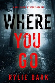 where you go (a kelly cruz mysterybook one) (ebook)-rylie dark-9781094379081