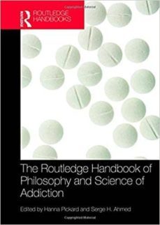 the routledge handbook of philosophy and science of addiction-hanna (ed.) pickard-9781138909281