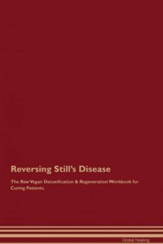 reversing stills disease the raw vegan detoxification  regeneration workbook for curing patients-9781395005481