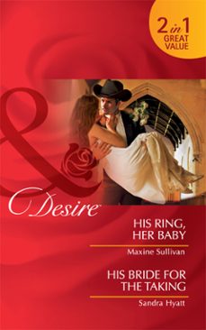 his ring, her baby / his bride for the taking (ebook)-maxine sullivan-sandra hyatt-9781408922781