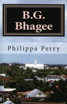 b.g. bhagee: memories of a colonial childhood (ebook)-philippa perry-9781466133181