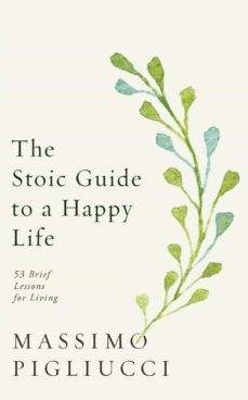 the stoic guide to a happy life (ebook)-massimo pigliucci-9781473584181