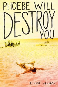 phoebe will destroy you (ebook)-blake nelson-9781481488181