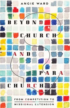 beyond church and parachurch (ebook)-angie ward-9781514009581