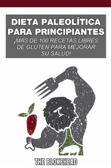 dieta paleolitica para principiantes: ¡mas de 100 recetas libres de gluten para mejorar su salud! (ebook)-9781547506781