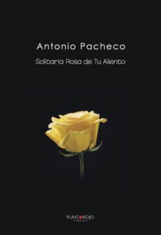 solitaria rosa de tu aliento (ebook)-antonio pacheco-9781635033281