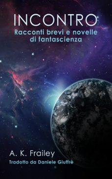 incontro racconti brevi e novelle di fantascienza (ebook)-9781667485881
