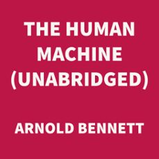 the human machine (unabridged) (audiolibro)-arnold bennett-9781669308881