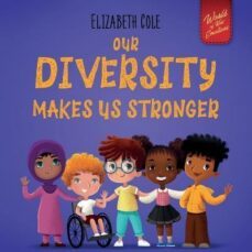 our diversity makes us stronger: social emotional book for kids about diversity and kindness (children s book for boys and girls)-elizabeth cole-9781737160281