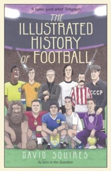 the illustrated history of football-david squires-9781780895581