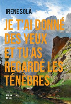 je t'ai donne des yeux et tu as regarde les tenèbres (ebook)-irene sola saez-9782021553581