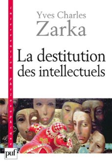 la destitution des intellectuels et autres reflexions intempestives (ebook)-yves charles zarka-9782130741381