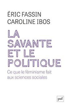 la savante et le politique : ce que le feminisme apporte aux sciences sociales (ebook)-eric fassin-caroline ibos-9782130881681