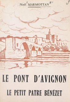 le pont d'avignon. le petit patre benezet (ebook)-noël marmottan-9782307258681