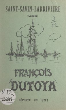 françois dutoya, deporte en 1793, saint-savin larrivière (landes) (ebook)-michel devert-9782307287681