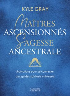 maitres ascensionnes, sagesse ancestrale - activations pour se connecter aux guides spirituels (ebook)-kyle gray-9782361889081