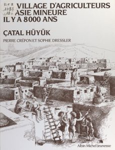 un village d'agriculteurs en asie mineure il y a 8000 ans, çatal huyuk (ebook)-pierre crepon-9782402613781