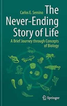 the never-ending story of life: a brief journey through concepts of biology-carlos e. semino-9783030759681