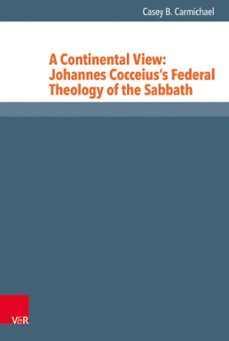 a continental view: johannes cocceius's federal theology of the sabbath (ebook)-casey b. carmichael-9783647552781