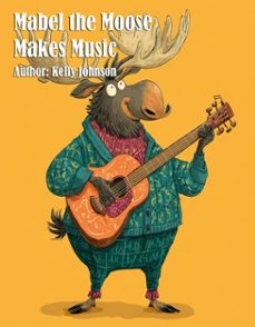 mabel the moose makes music (ebook)-kelly johnson-kelly johnson-9783692284781