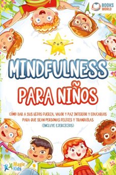 mindfulness para niños: como dar a sus hijos fuerza, valor y paz interior y educarlos para que sean personas felices y tranquilas (incluye ejercicios) (ebook)-magic kids-9783757623081