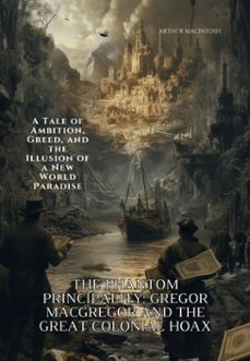 the phantom principality: gregor macgregor and the great colonial hoax (ebook)-arthur macintosh-9783819055881