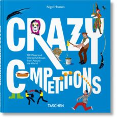 crazy competitions- 100 weird and wonderful rituals from around the world-nigel holmes-9783836539081