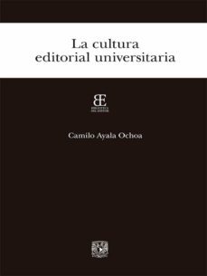 la cultura editorial universitaria (ebook)-camilo ochoa ayala-9786070276781