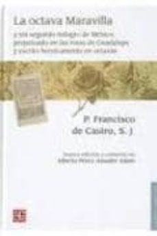 la octava maravilla y sin segundo milagro de mexico perpetuado en las rosas de guadalupe y escrito heroicamente en octavas-p. francisco de castro, s.j castro-9786071607881
