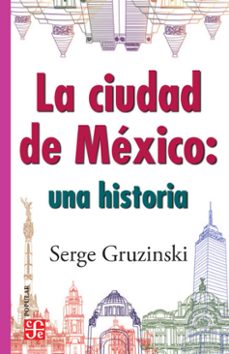 la ciudad de mexico: una historia (ebook)-serge gruzinski-9786071648181