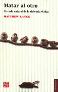 matar al otro - una historia de la violencia-matthew lange-9786071674081