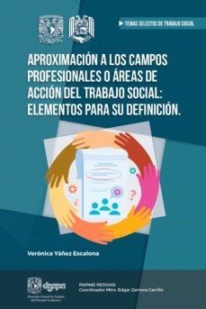 aproximación a los campos profesionales o áreas de acción del trabajo social: elementos para su definición (ebook)-veronica yanez escalona-9786073047081
